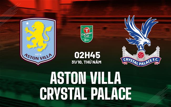 Nhận định, soi kèo Aston Villa vs Crystal Palace, 2h45 ngày 31/10